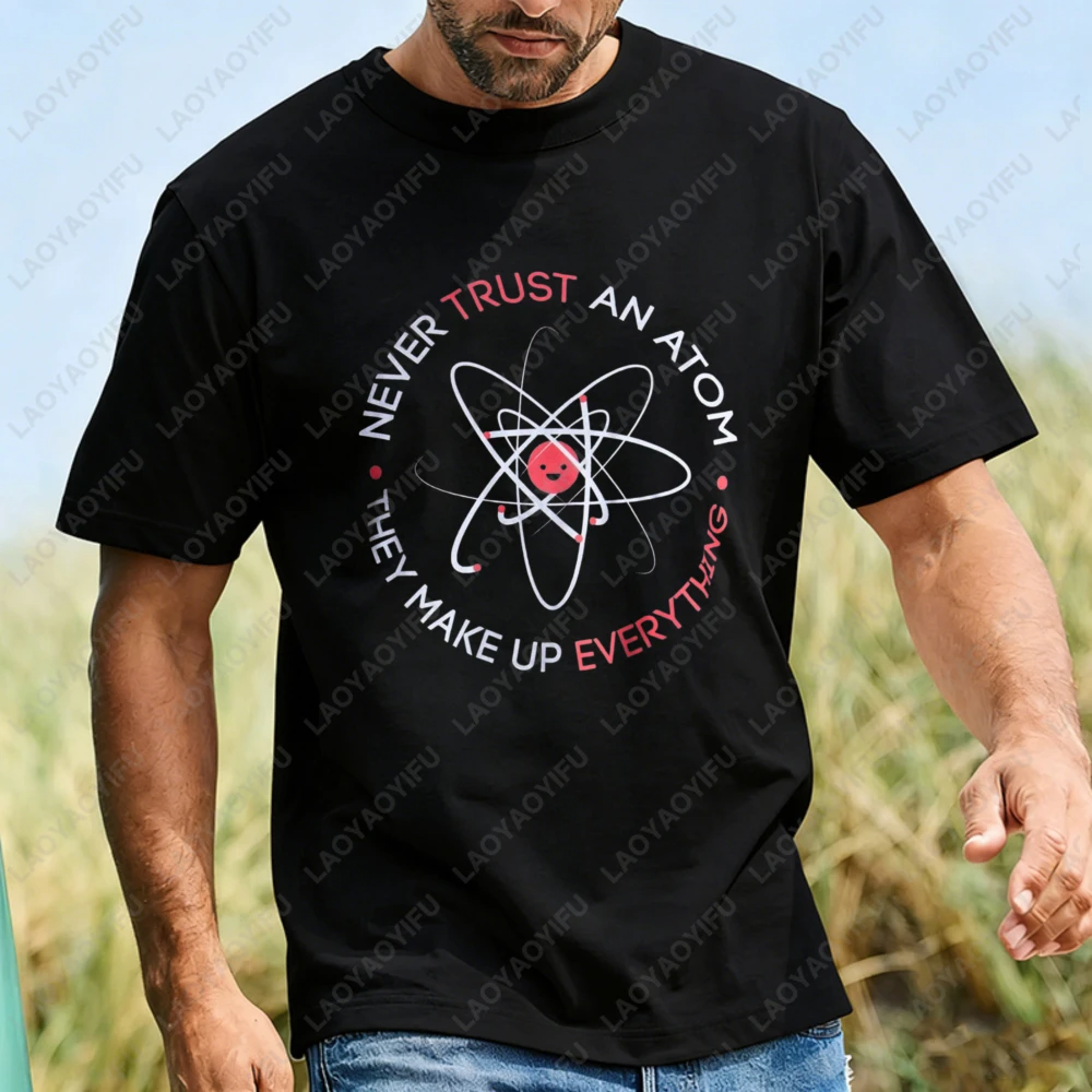

Never Trust An Atom They Make Up Everything T Shirt Cotton Casual Funny Science Pun Graphic Tee Humor Nerd Daily Wear Breathable
