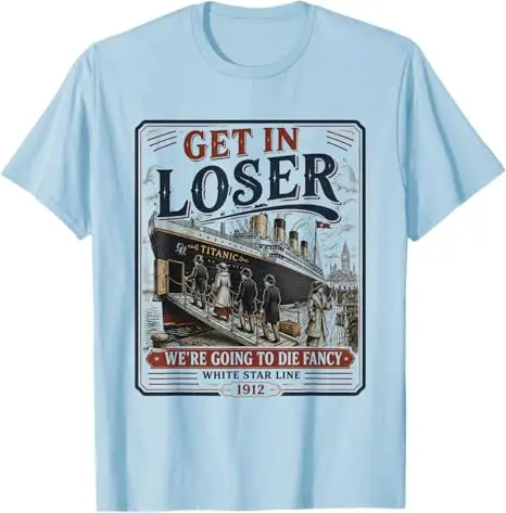 Get in Loser, wir werden sterben – Ausgefallenes RMS Titanic T-Shirt, Y2K Titanic Schiffsliebhaber Grafik-Bekleidung, Vintage Outdoor-Kleidung – Detail 8