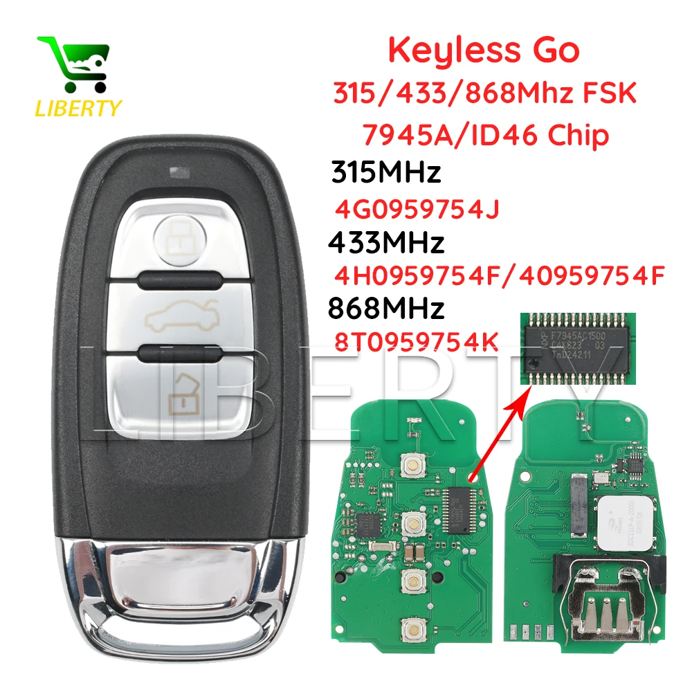 

Liberty For Audi A4 A5 A6L A7 A8 Q5 Keyless Go Car Key ID46CHIP 315MHz 4G0959754J 433MHz 4G0959754F/4H0959754F 868MHz 8T0959754K