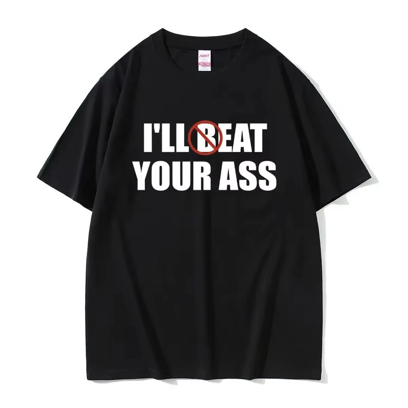 2026 Summer Funny Meme Tshirt I'll Beat Eat Your Ass Pun Joke Male Short Sleeve Summer Men Women 100% Cotton Fan Gift T Shirt