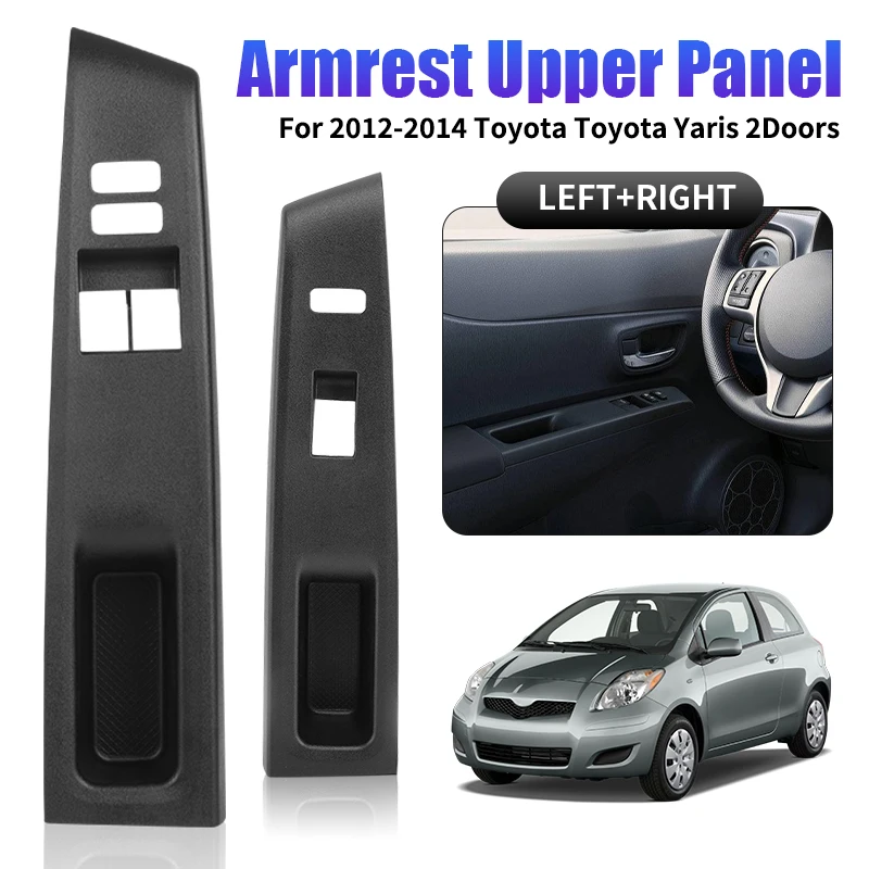 LHD Front Armrest Upper Panel 2 Doors For Toyota Vitz Yaris 2011-2014 Door Window Switch Bezel 74232-52570-C0 74231-52650-C0