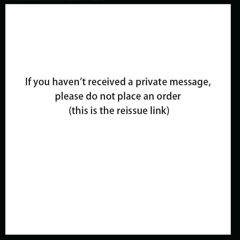 

If you haven't received a private message, please do not place an order this is the reissue link