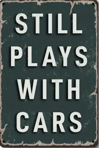 

MECHANIC METAL TIN SIGN "STILL PLAY WITH CARS" GARAGE WALL DECOR MAN CAVE GIFT