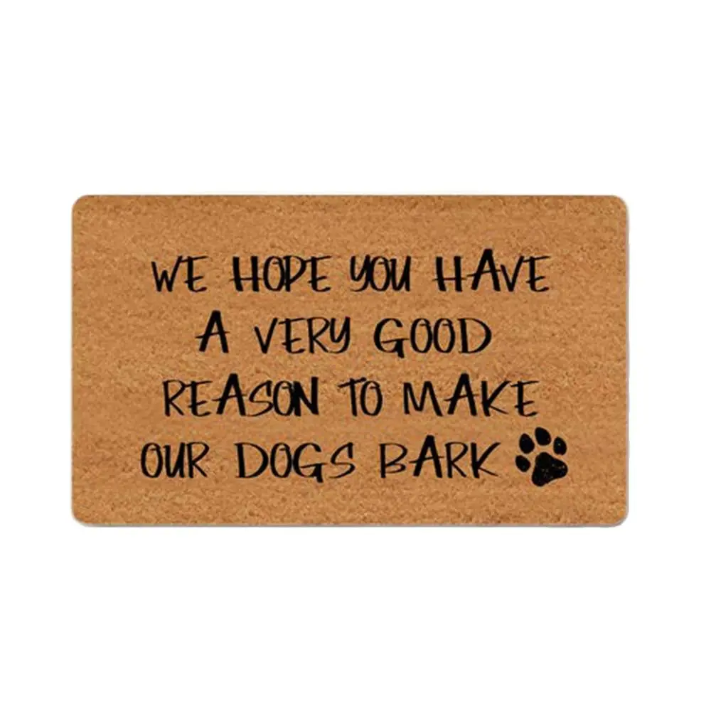 

We Hope You Have A Very Good Reason to Make Our Dogs Bark design doormat for entrance door Funny Front indoor rug mat non slip