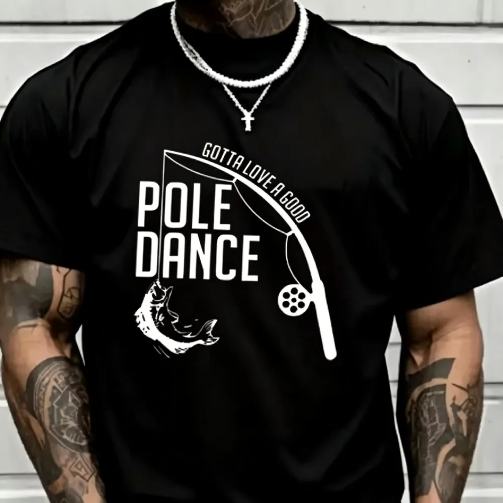2026 New Men Short Sleeve T-shirt Gotta Love A Good Pole Dance Fishing Graphic Print Street Casual Tops