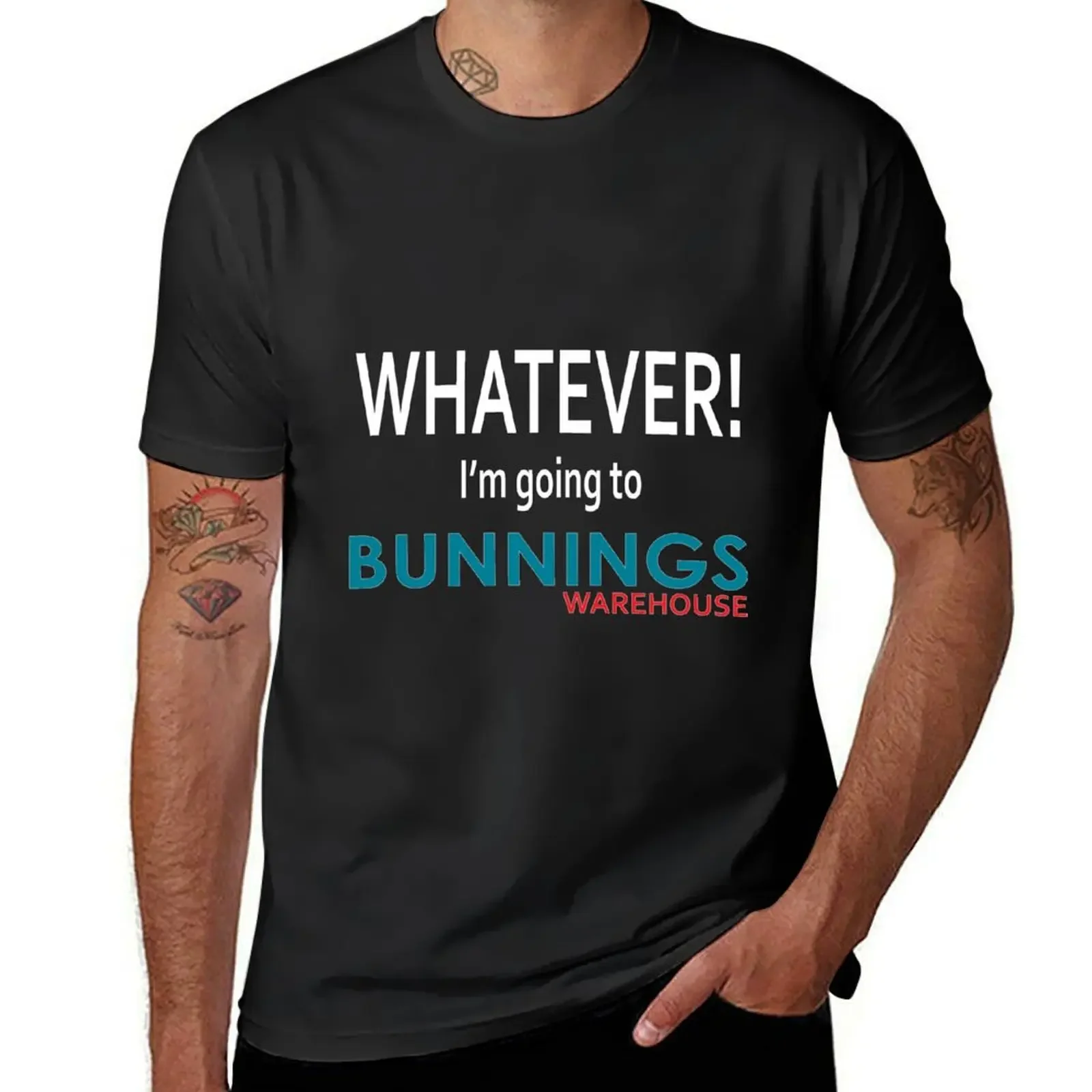 Whatever! I'm going to Bunnings. T-Shirt sports fans street wear plain t shirts men