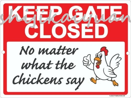 1 pack Keep Gate Closed No Matter What the Chickens Say Sign 9