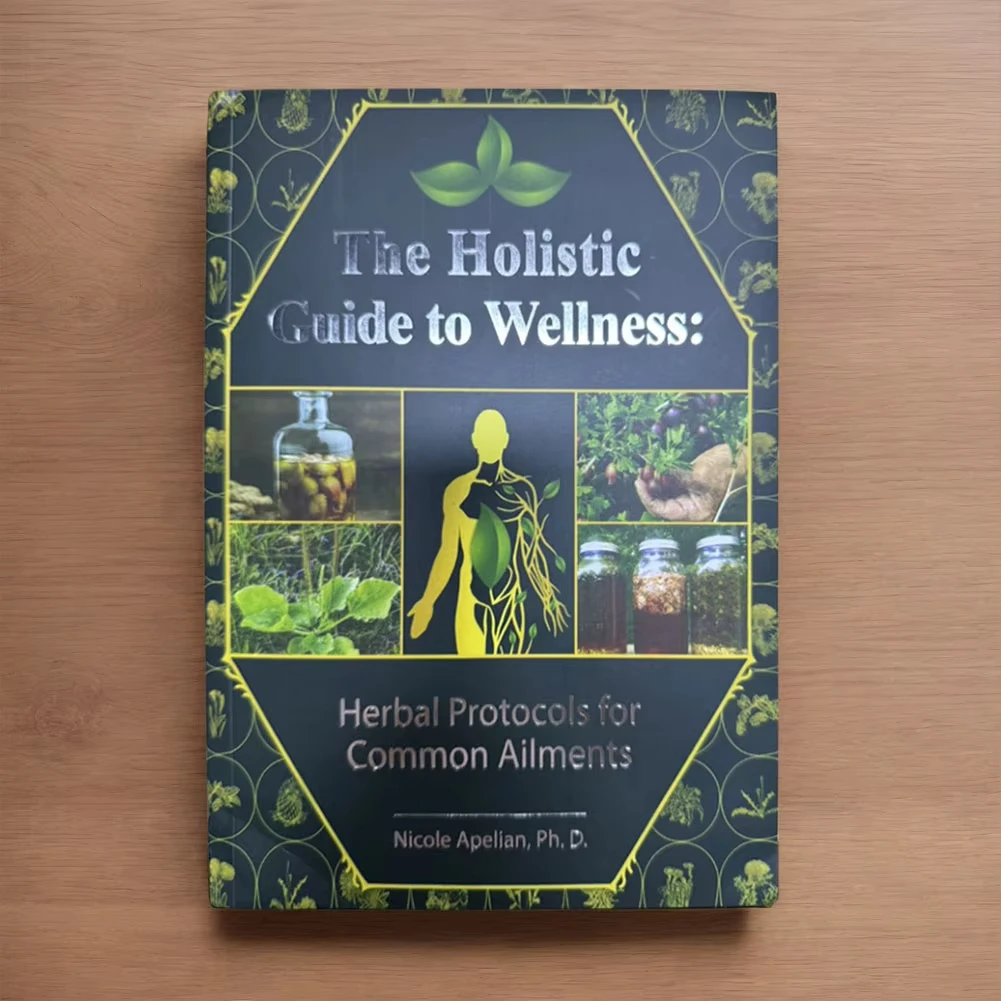 

The Holistic Guide To Wellness : Herbal Protocols for Common Ailments