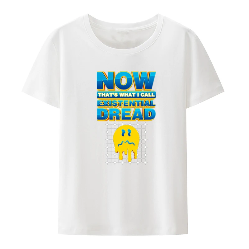 Now That's What I Call Existential Dread Graphic T-shirt Funny Tee Street Fashion Portrait Summer Clothes for Women Blusa Cool