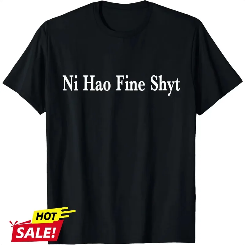 

Ni Hao Fine Shyt Meme Slogan T-Shirt Graphic T Shirts 2025 Man and Women Cartoon Print T-shirt Woman Tops