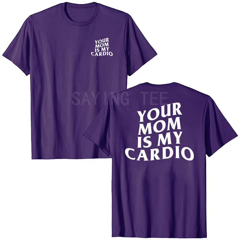 Your Mom Is My Cardio Hilarious Gym T-Shirt Humor Funny Sarcastic Sayings Joke Graphic Tee Tops Fitness Exercise Outfits Gifts