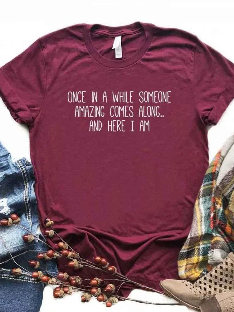 Once In A While Someone Amazing Comes Along Brief Drucken Frauen T Shirt Kurzarm O Hals Lose Frauen T-shirt Damen T-shirt