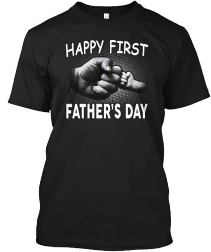Happy First Fathers Day - Fathers T-Shirt Made in the USA Size S to 5XL