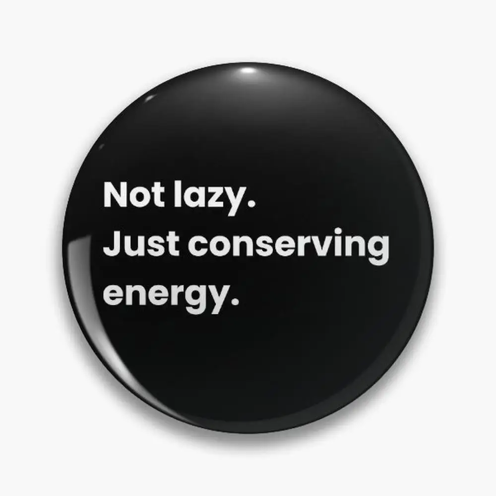 Not lazy.  Just conserving energy. Pin Buttons Brooches  Jewelry Accessory Customize Brooch Fashion Lapel Badges