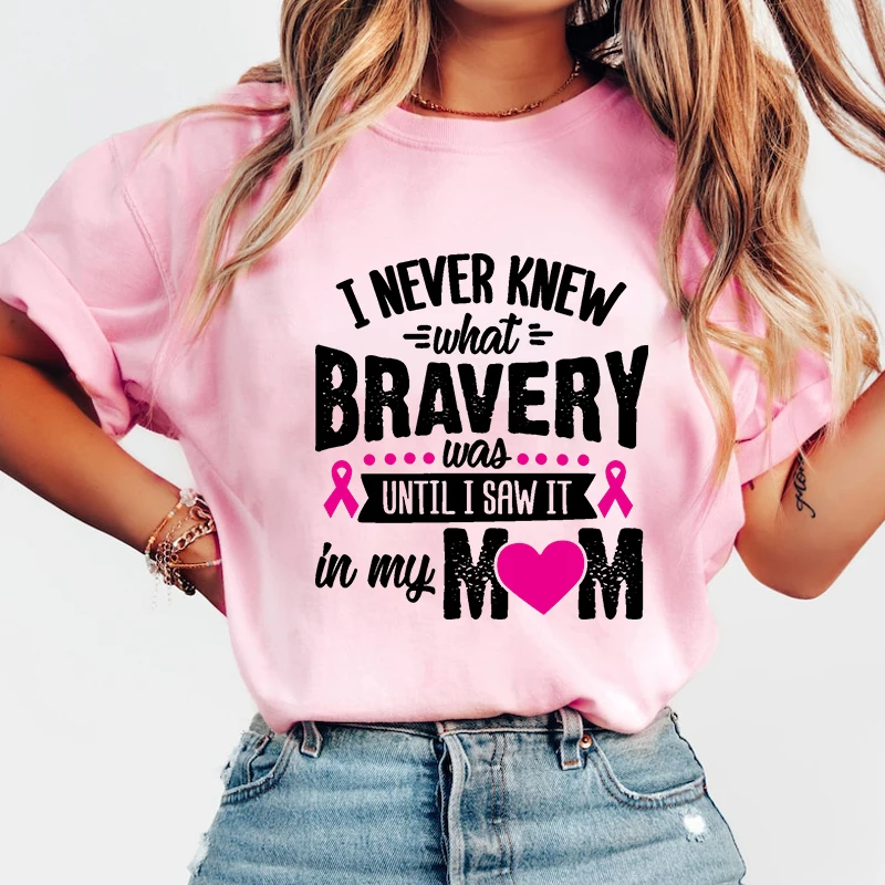 Hot Breast Cancer Awareness I Never Knew What Bravery Was Until I Saw It In My Mom Letter Printing T-Shirt Women Fashion Short