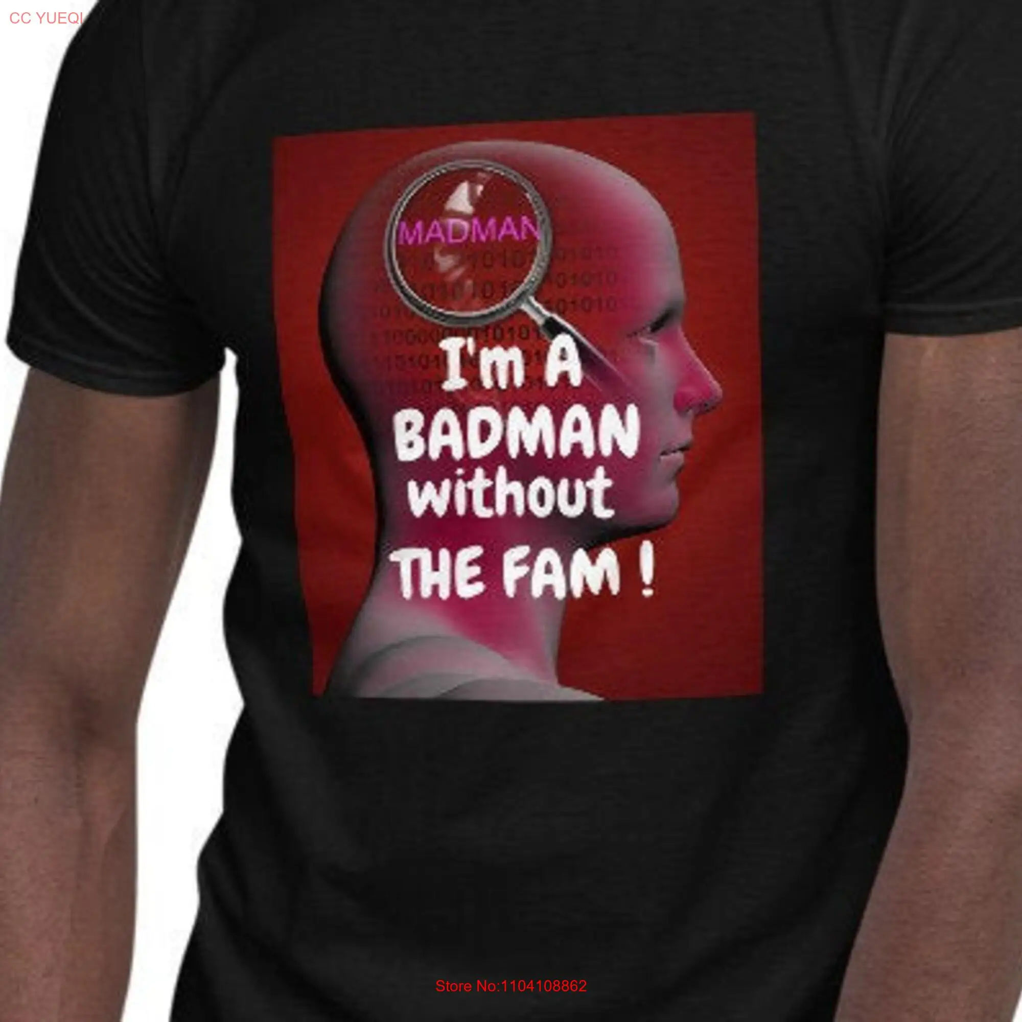 I'm A Badman Without The Fam  T Shirt long or short sleeves