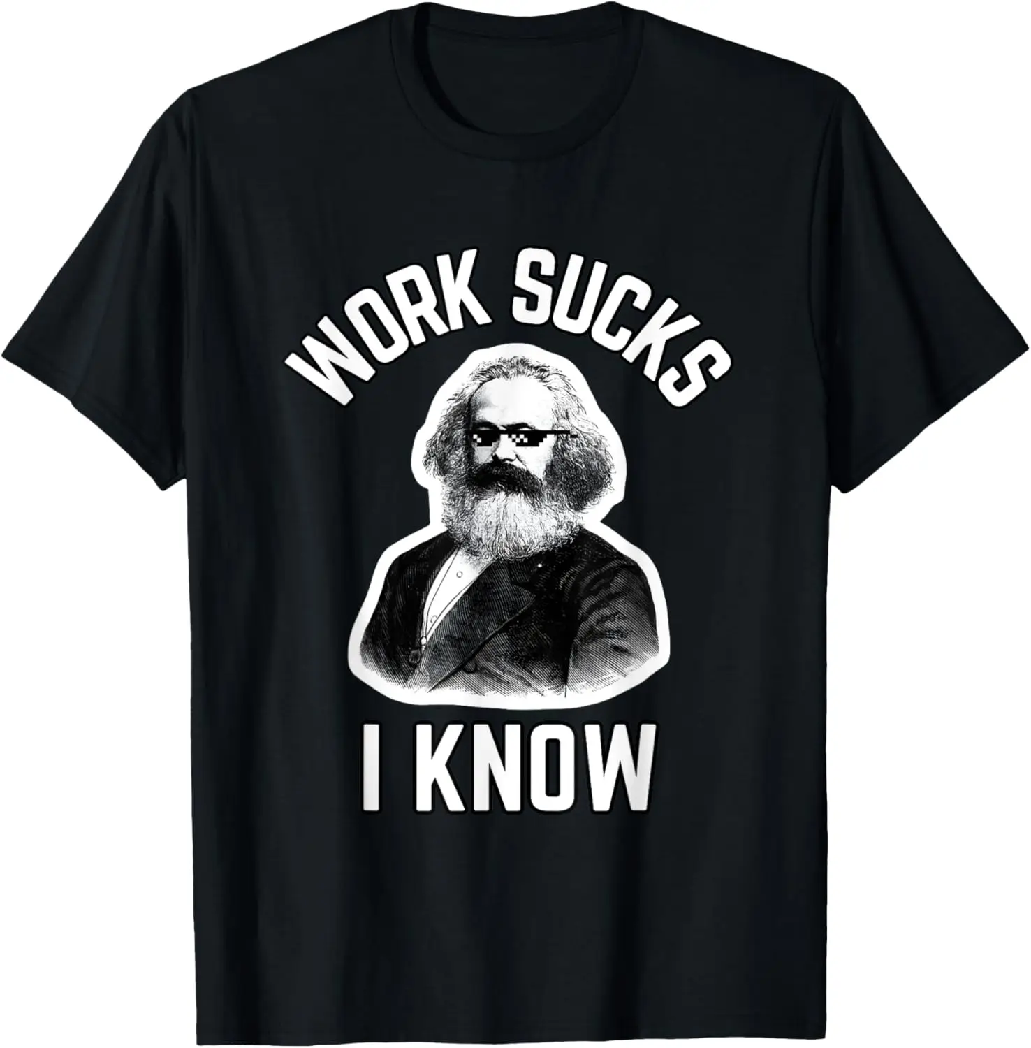 Work Sucks I Know Funny Karl Marx Working Joke Parody T-Shirt