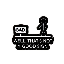 Fun Cold Jokes Enamel Pins well that's not a good sign funny Sarcasm Quotes Bad signpost Cartoon figure of stickman Metal Badge