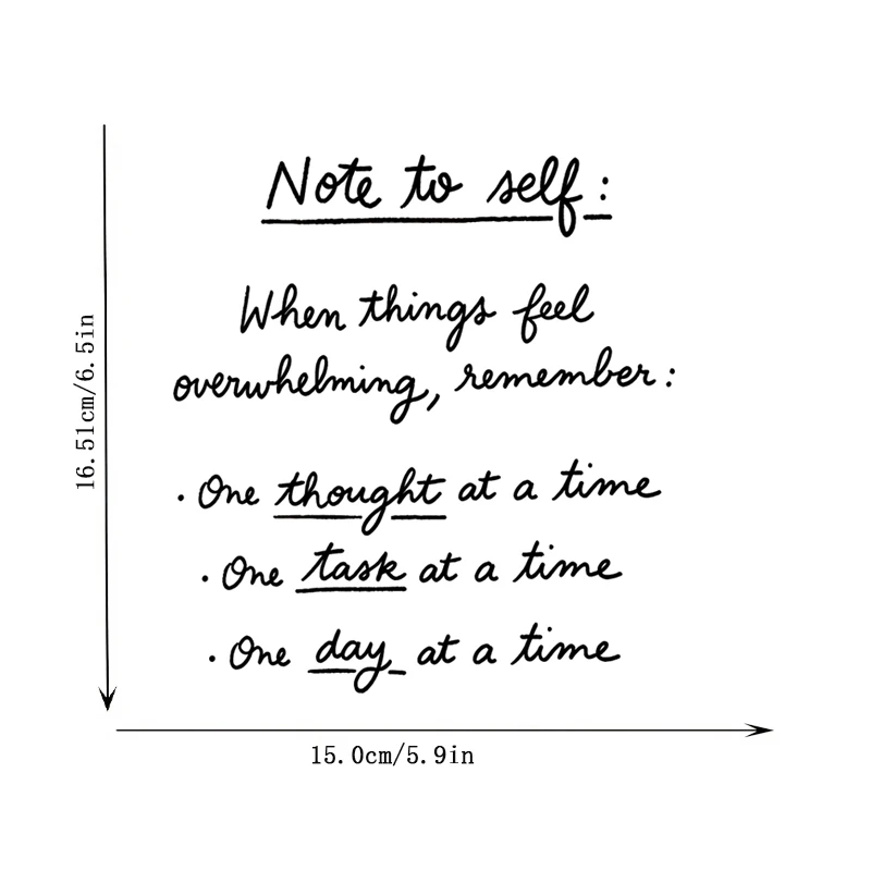 Note to Self: When Things Feel Overwhelming, Remember: One Thought at a Time, One Task at a Time, One Day at a Time
