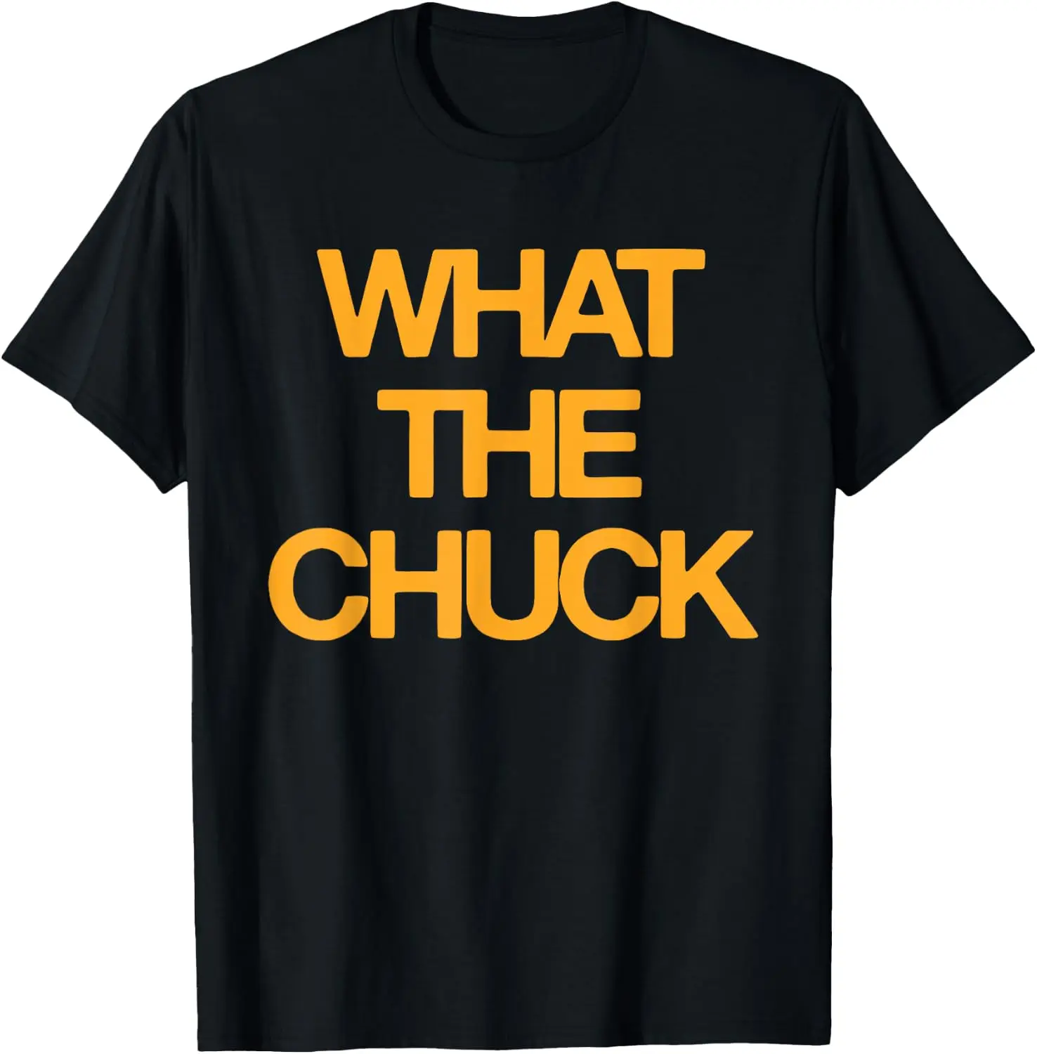 What The Chuck Funny Sarcastic Saying Men Women T-Shirt Breathable, Stylish Pure Cotton Short-Sleeve Top—Suitable For All-Season Styling.