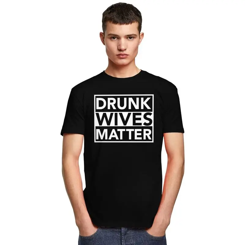 Men Drunk Wives Matter T Shirts Summer Short Sleeve 100% Cotton Funny Humor Wife Quotes T-shirt Casual Design Graphic Tee Tops
