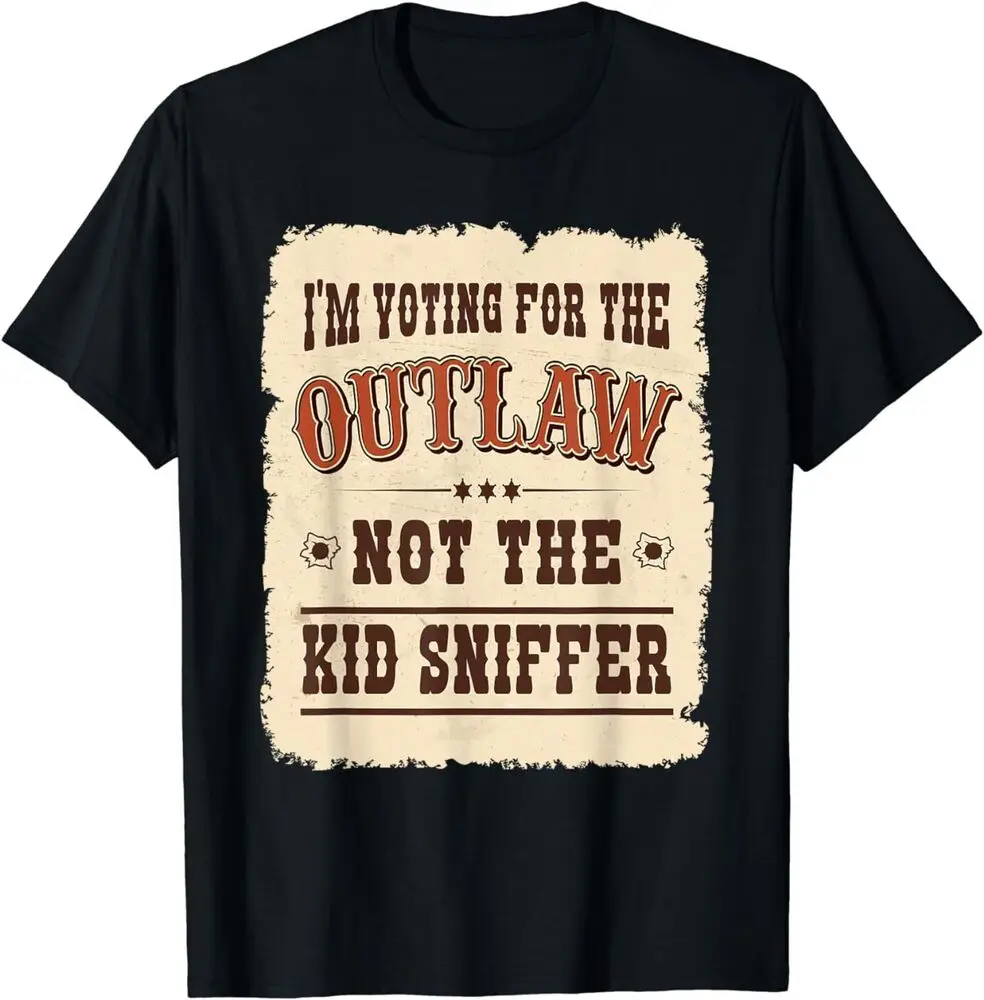 I'm Voting For The Outlaw Not The Kid Sniffer Vote Trump T-Shirt High Quality 100%Cotton Short Sleeve