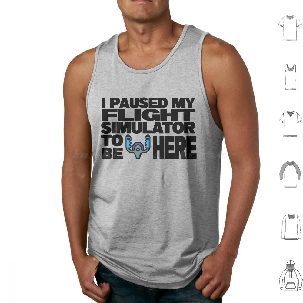 I Paused My Flight Simulator To Be Here Tank Tops Print Cotton I Paused My Flight Simulator Flight Simulator