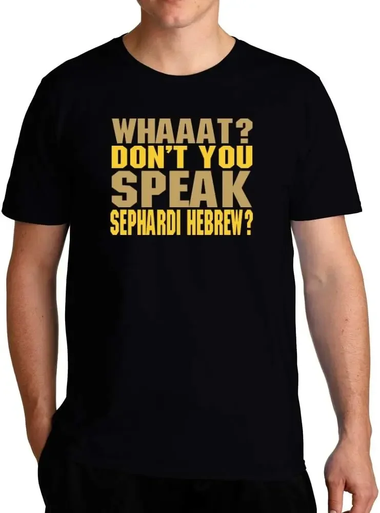 Funny Birthday Gift Whaaat? Don't You Speak Sephardi Hebrew? T-Shirt Unisex Style Shirts for Women Men Clothing Streetwear Y2k