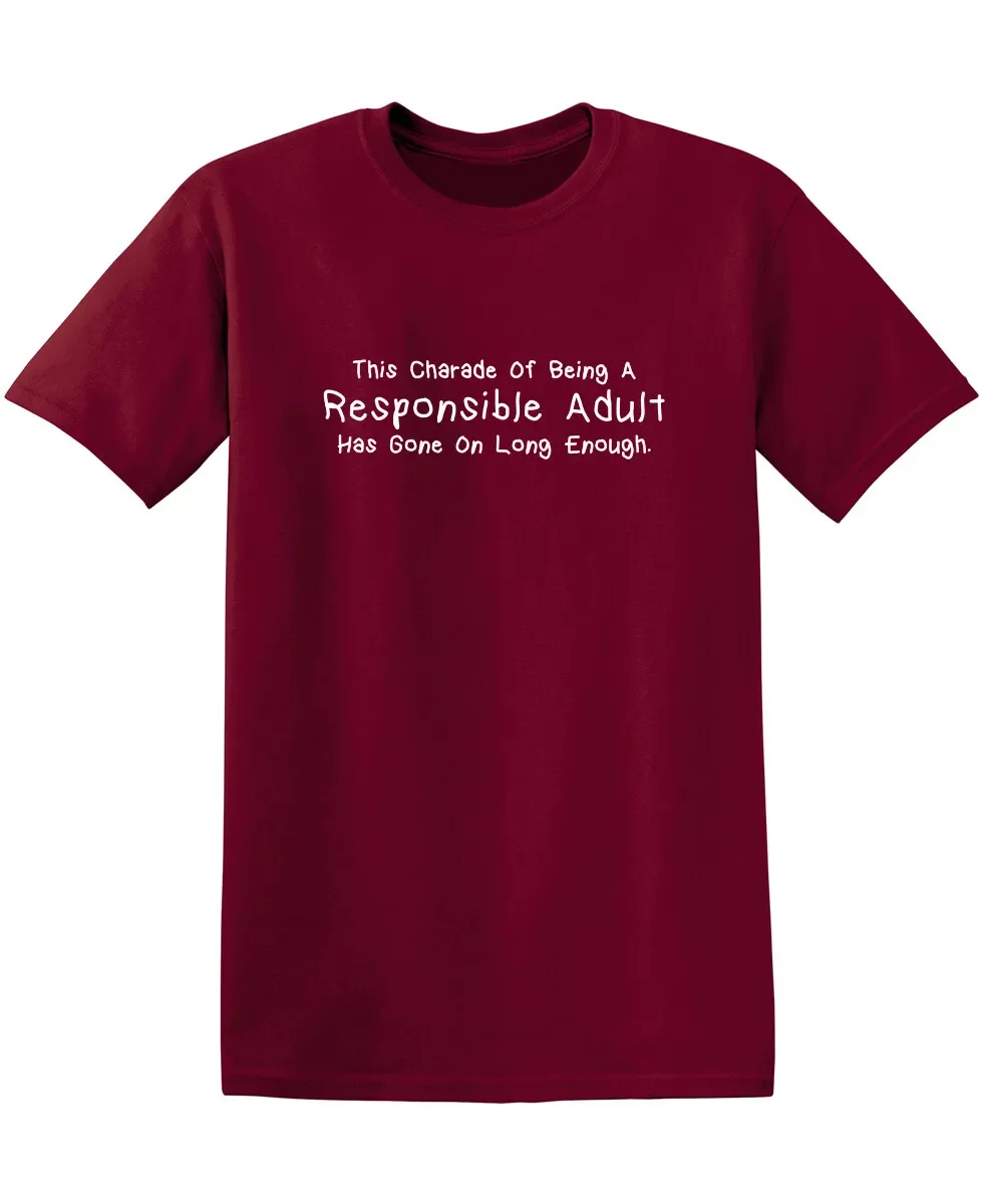This Charade of Being a Responsible Adult Has Gone on Long Enough Funny T Shirt