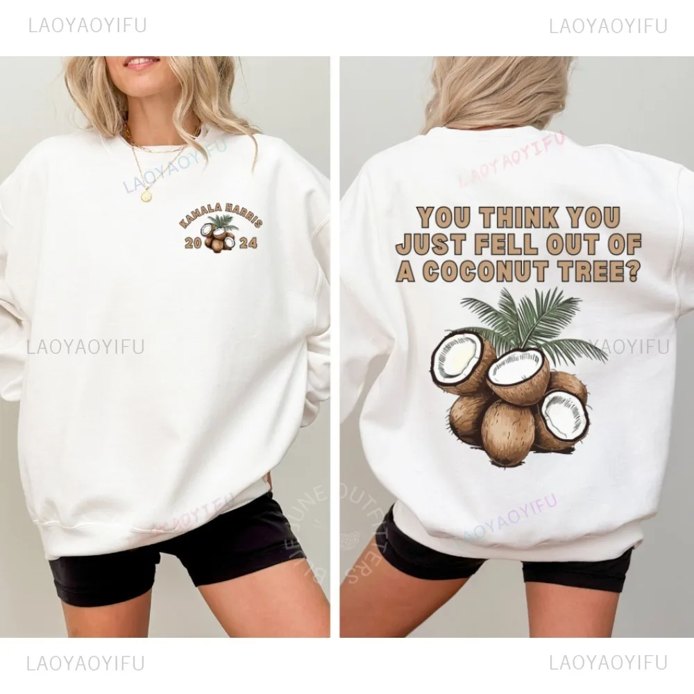 

You Think You Fell From A Coconut Tree 2024 Kamala Harris Coconut Tree Sweatshirt Autumn and Winter Long-sleeved Pullover