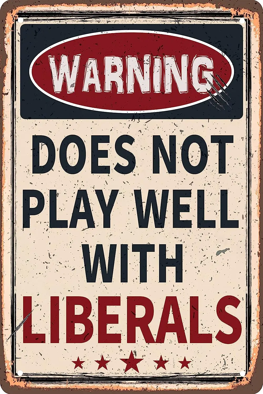 

Funny Retro Metal Tin Sign - Warning Does Not Play Well with Liberals - for Plaque Poster Cafe Bar Wall Art Sign Gift 8