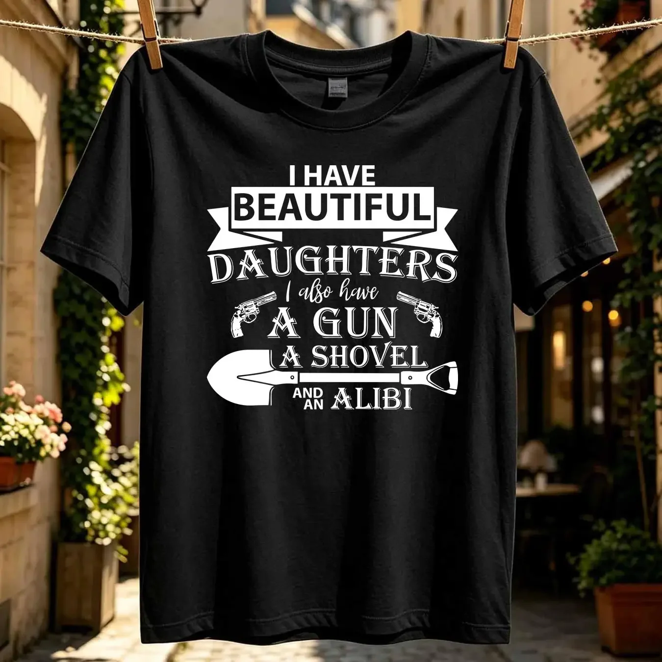 washed T Shirt I Have A Beautiful Daughter Also Gun Shovel Alibi Father's Day long or short sleeves vintage Washed homme
