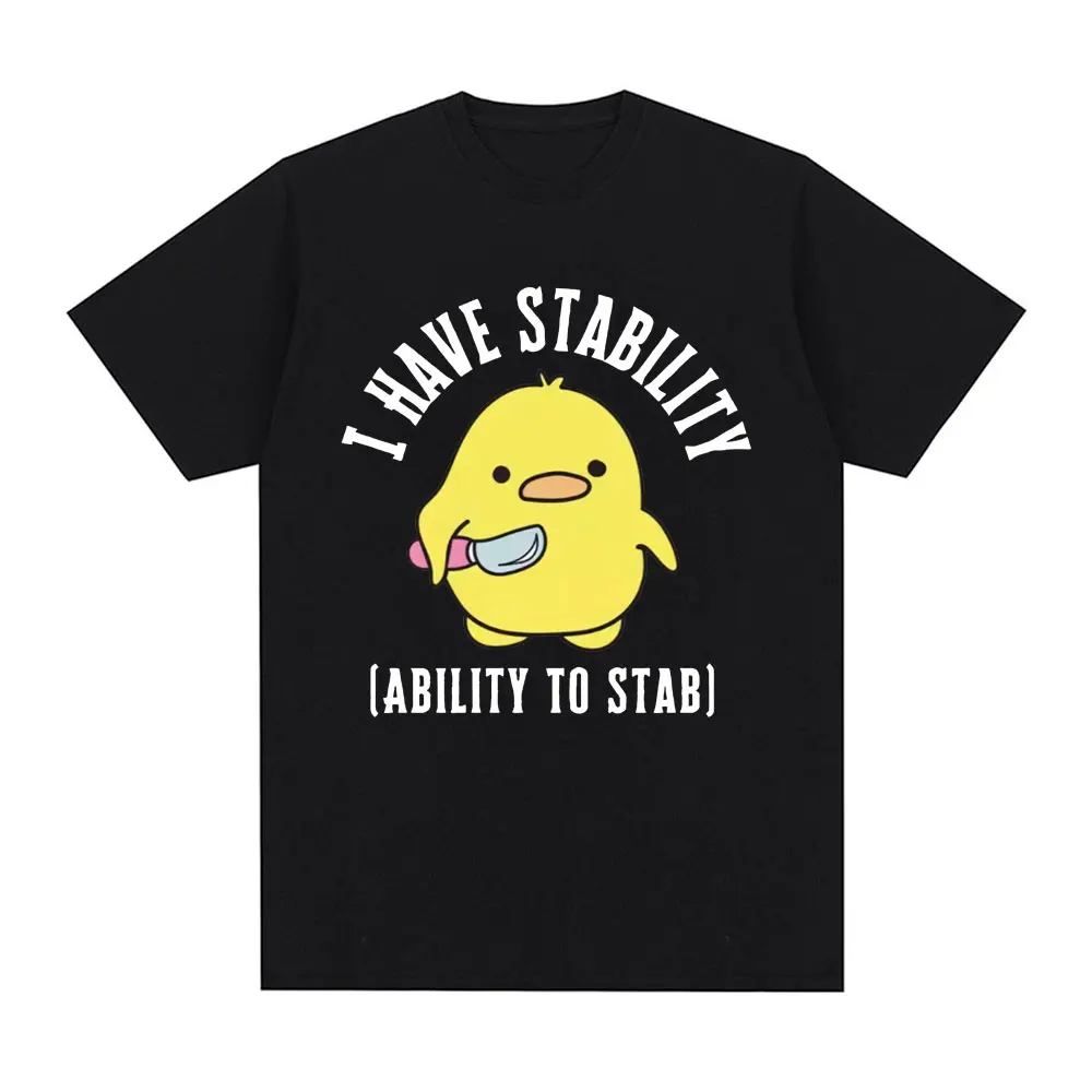 I Have Stability Ability To Stab T-Shirt Men Women Fashion Duck Meme Graphic T-shirts Cotton Casual Tee Shirt Unisex Streetwear