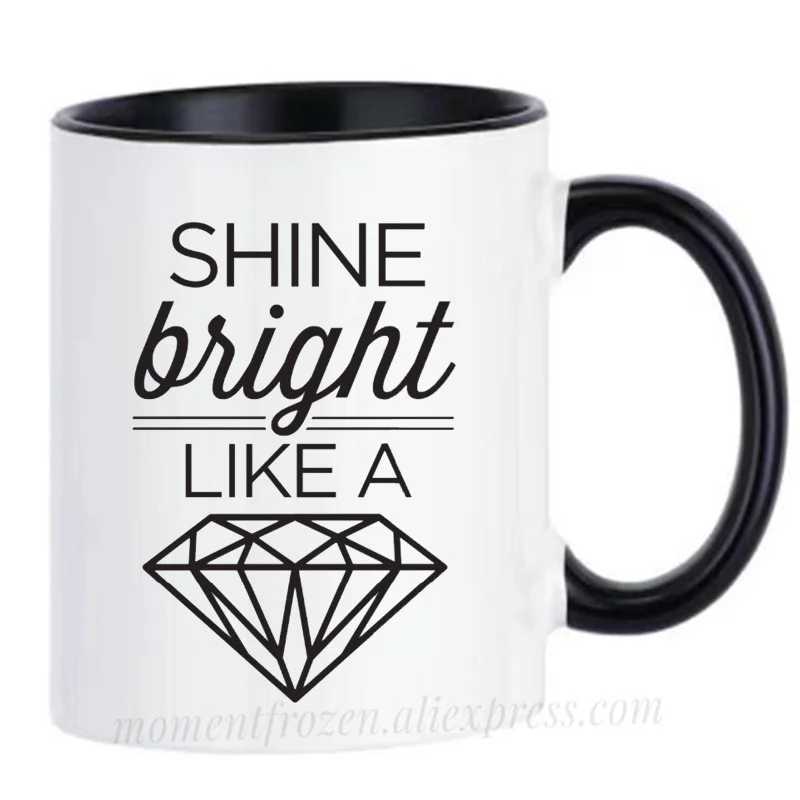 

Shine Bright Like A Diamond Cups Tea Mugs Coffee Mugen Wife Husband Lover Tableware Coffeeware Home Office Decal Friends Gifts