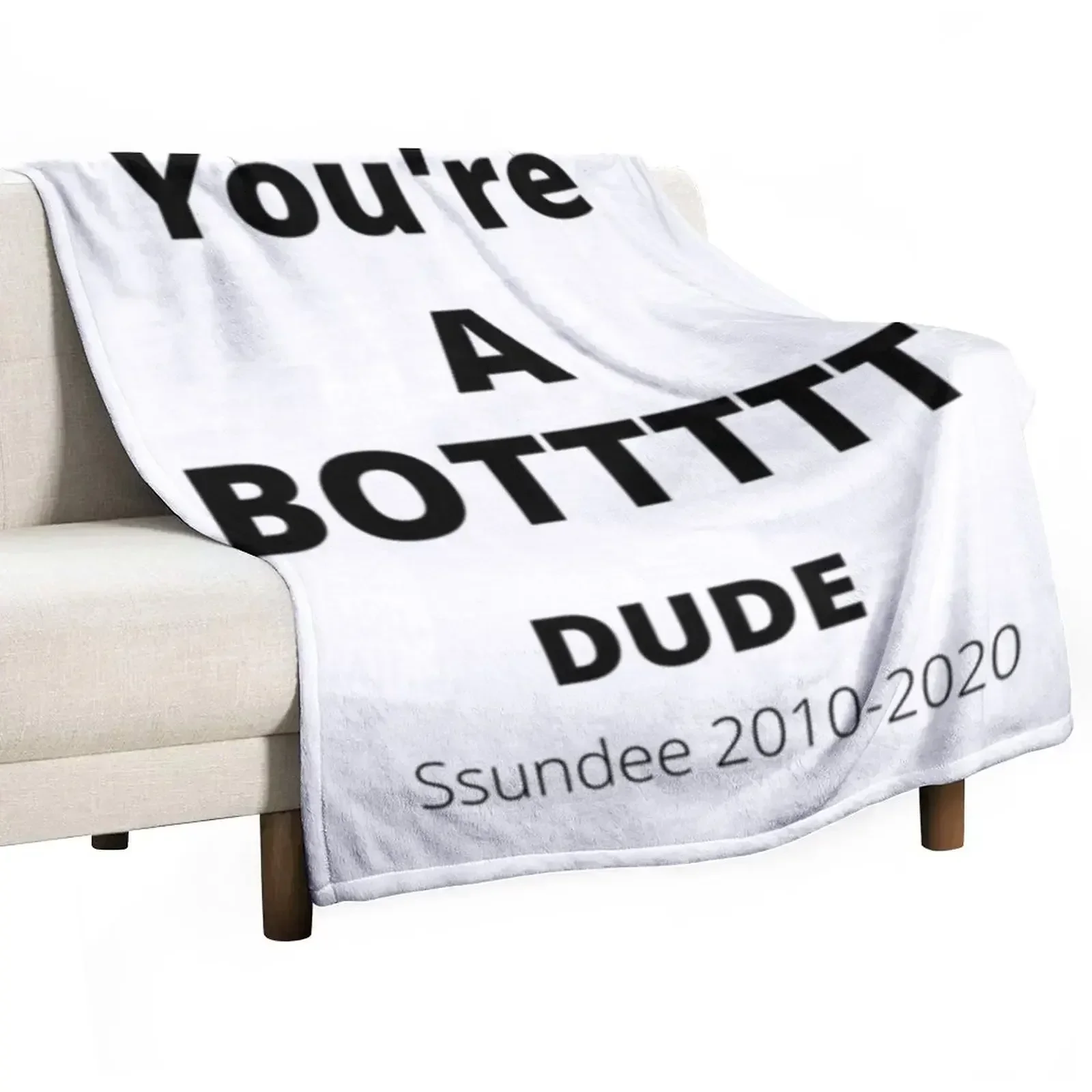 You_re A BOTTTTT Dude- Ssundee Throw Blanket Color Fast Cozy Throw Blanket