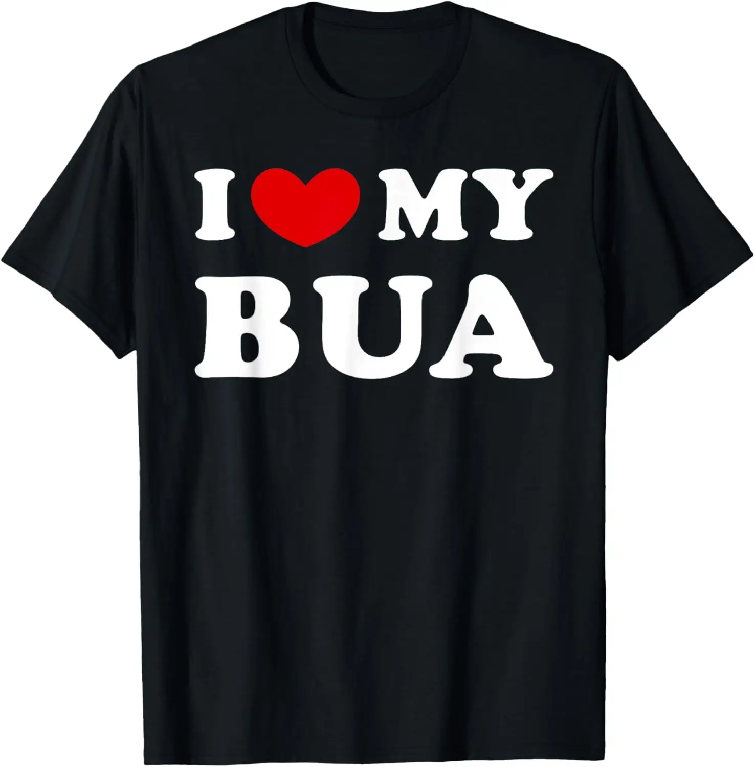 

I Love My Bua, I Heart My Bua T-Shirt