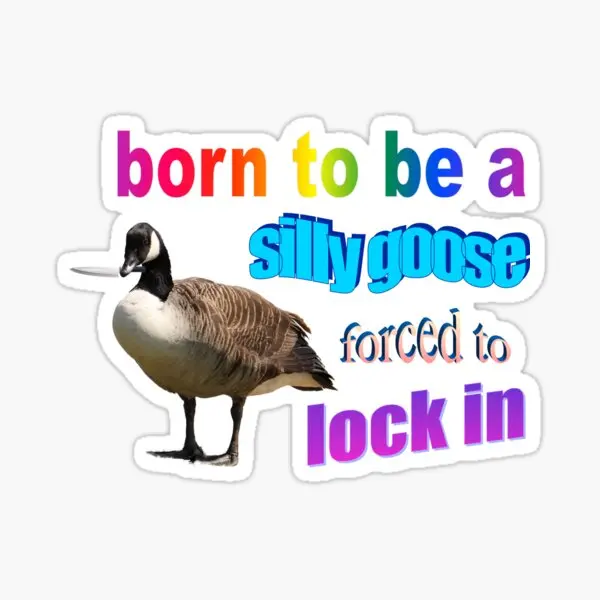 Born To Be A Silly Goose Forced To Lock  5PCS Stickers for Laptop Water Bottles Stickers Car Cute Funny Art Print Decor  Home