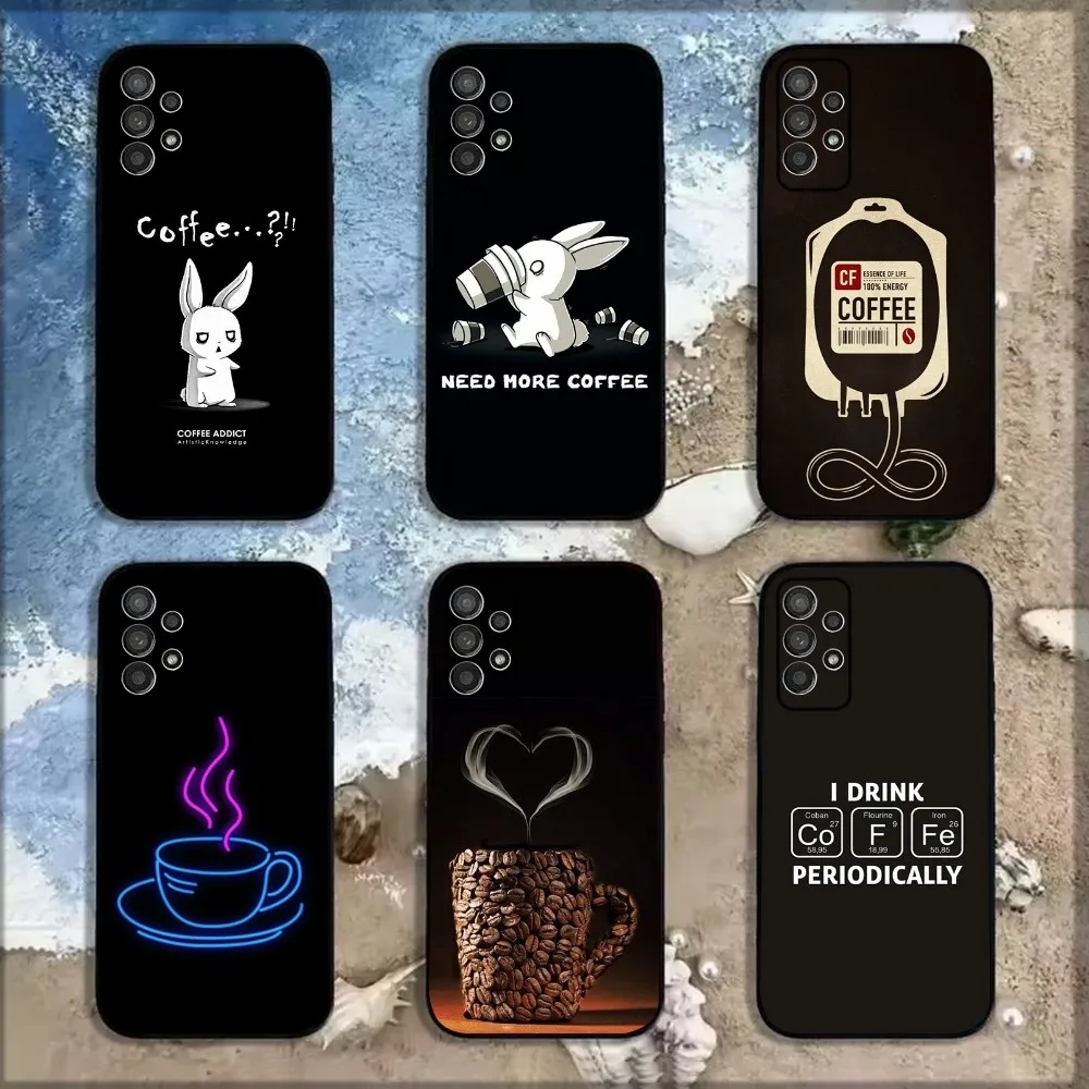 

Need Coffee Phone Case For Samsung Galaxy A13,A21s,A22,A31,A32,A52,A53,A71,A80,A91 Soft Black Shell