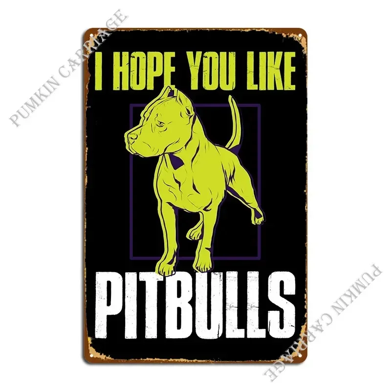I Hope You Like Pitbulls Metal Plaque Funny Decoration Wall Decor Kitchen Tin Sign Poster