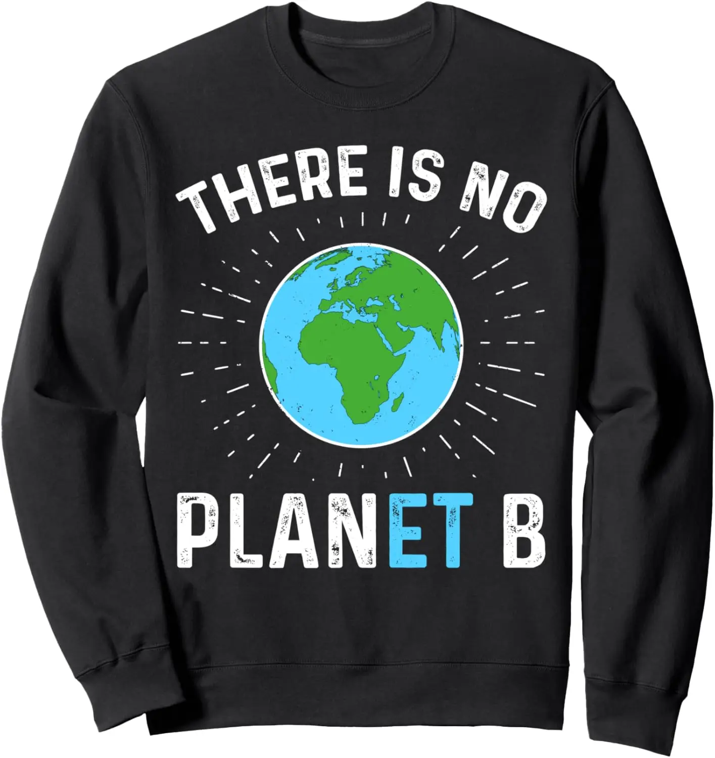 There Is No Planet B Sweatshirt - Earth Day Gift