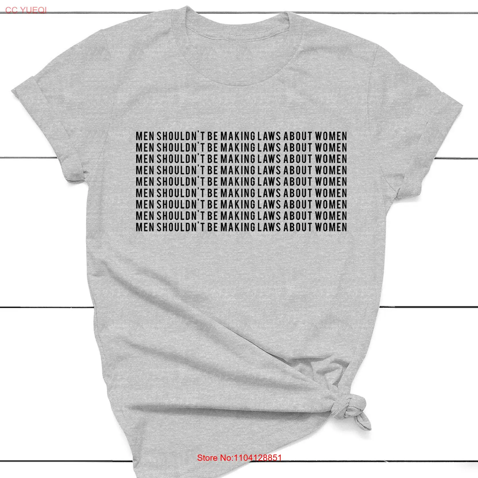 

Men Shouldn't Be Making Laws About Women T shirt Motivational Women's Rights FeminisT long or short sleeves