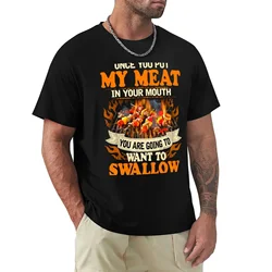 BBQ - Once You Put My Meat in Your Mouth You are Going to Want to Swallow T-Shirt plain blanks men graphic t shirts
