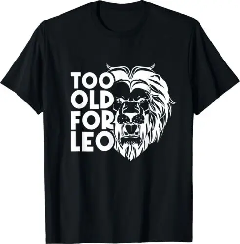 NEW LIMITED Funny Zodiak Too Old For Leo T-Shirt