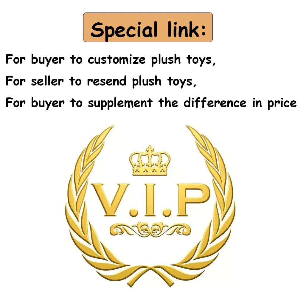 

VIP is used to help guests purchase plush doll or customize plush toys and model , making up the difference in logistics and oth