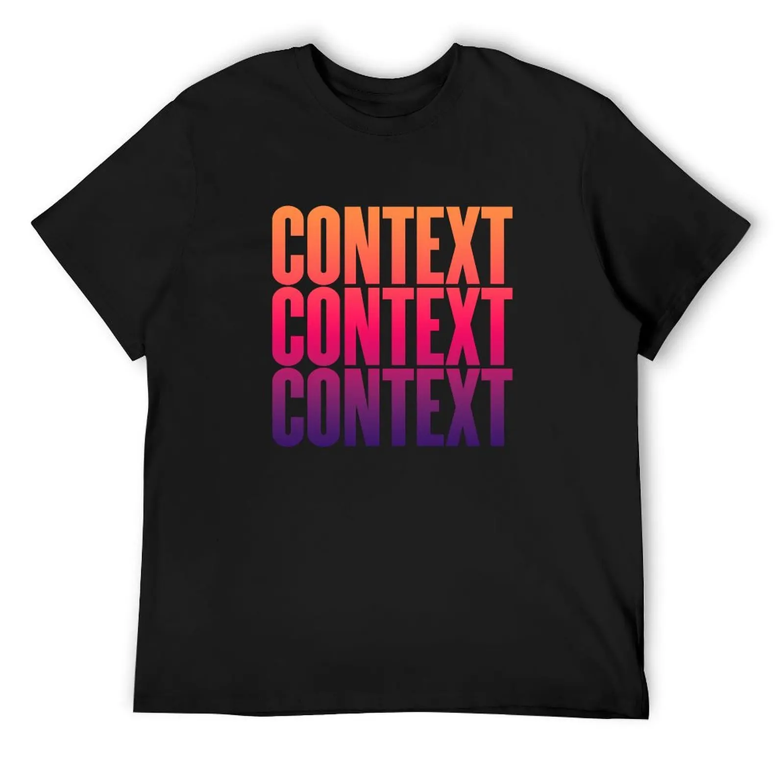 

Context, context, context. v.5 T-Shirt customs design your own vintage t shirts cotton graphic tees compression shirt men