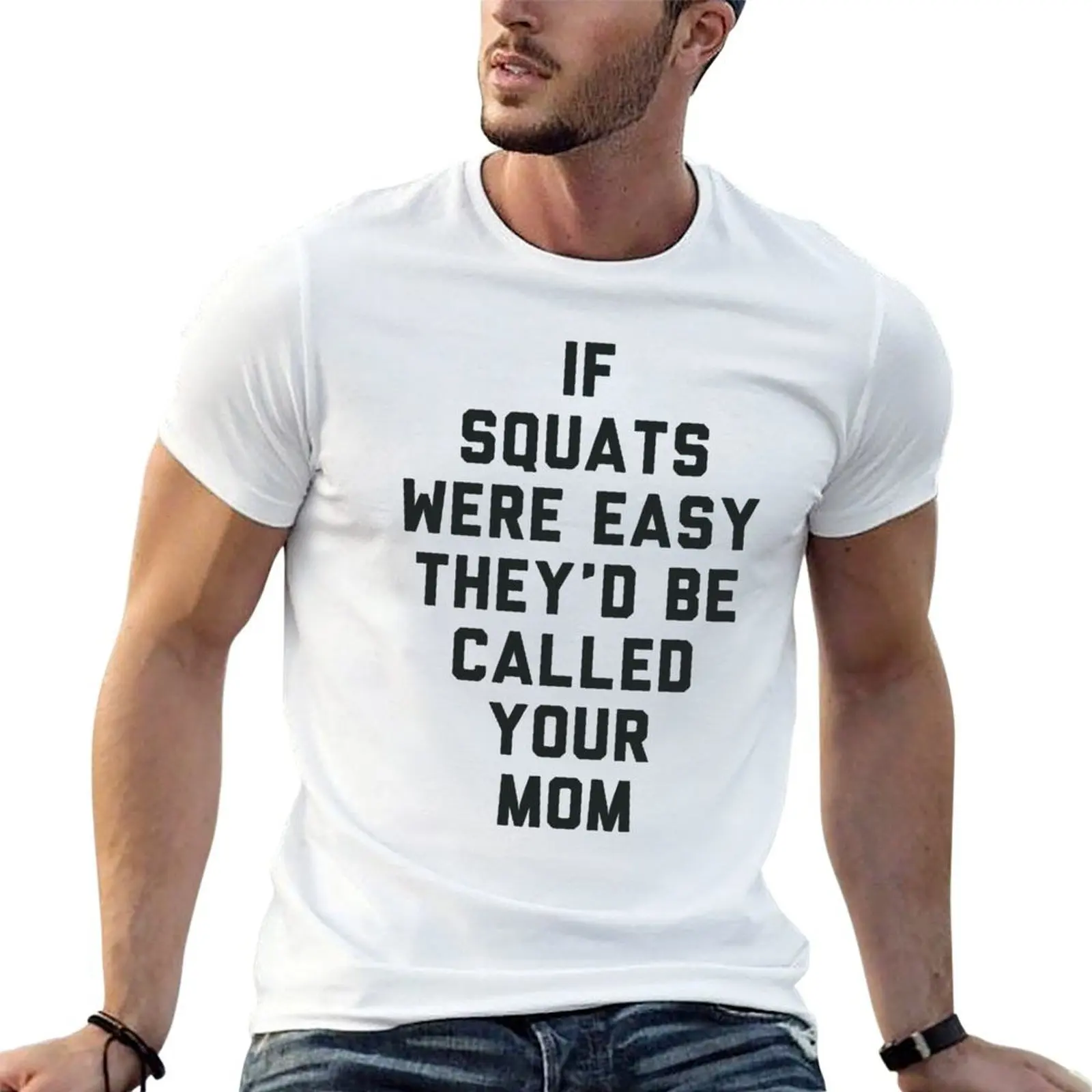 If Squats Were Easy They'd Be Called Your Mom T-Shirt Plus Size Gym Sports T-Shirt