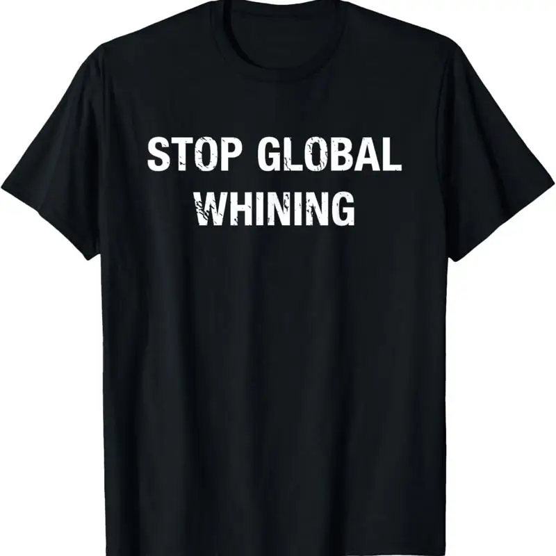 Funny Conservative Stop Global Whining T Shirt