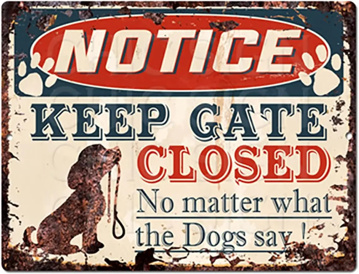 PP-4264 Notice Keep GATE Closed No Matter What The Dogs say Tin Chic Sign Vintage Retro Rustic 9