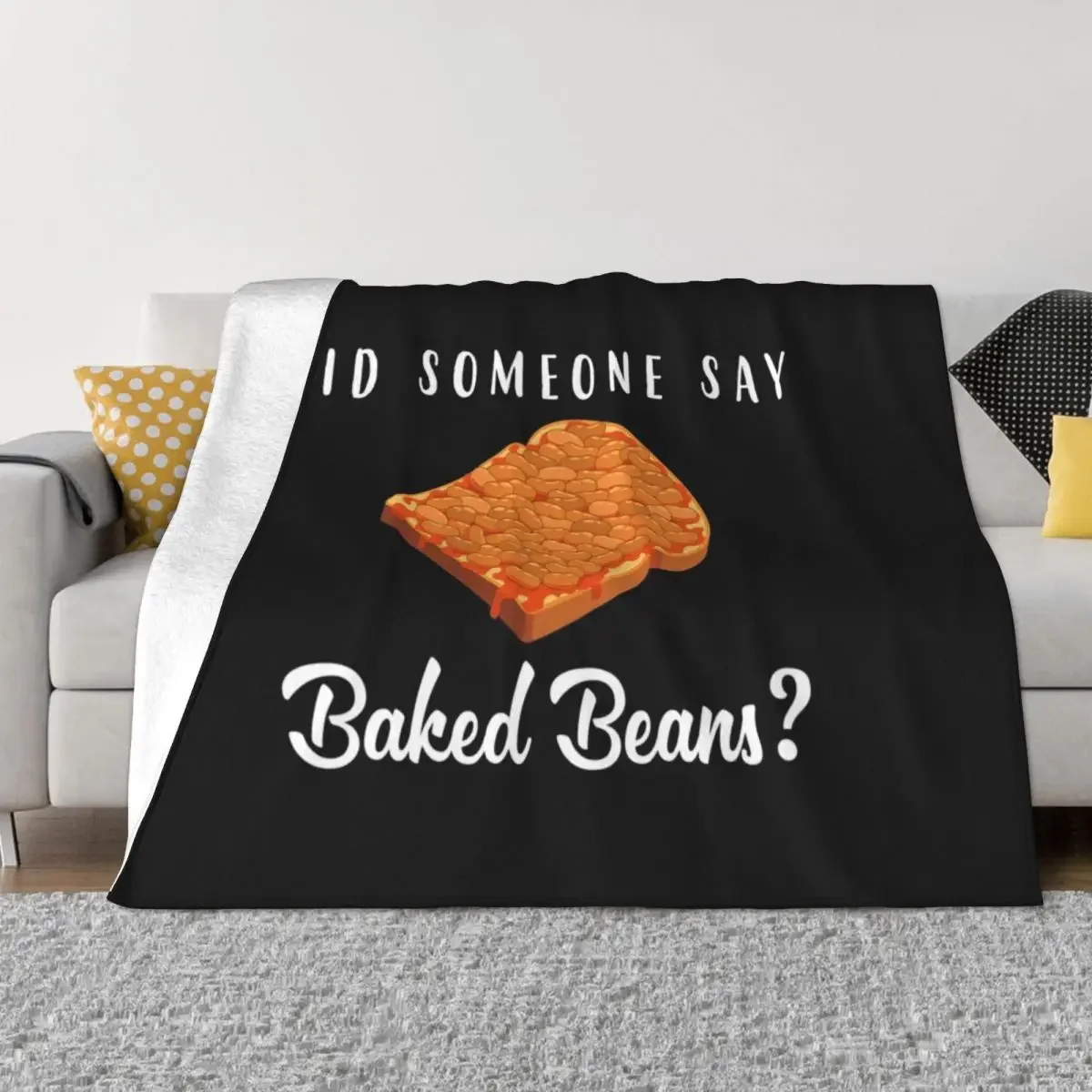 Did Someone Say Baked Beans graphic Throw Blanket Decorative Sofas Furry For Sofa Thin Hairys Blankets