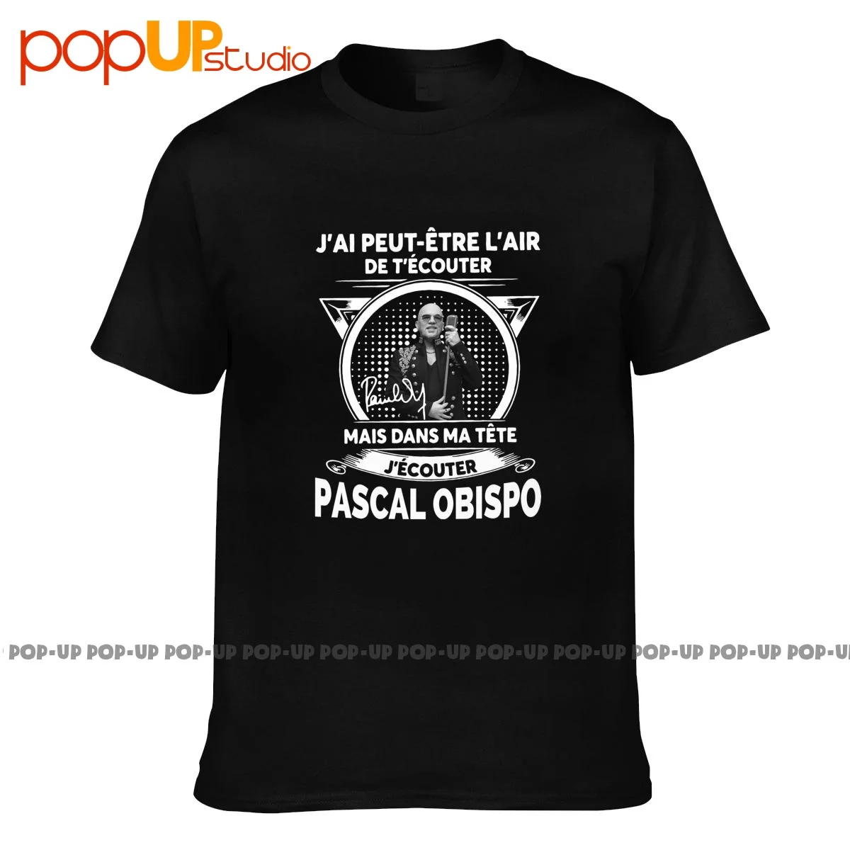 J'Ai Peut Etre L'Air De T'Ecouter Mais Dans Ma Tete J'Ecouter Pascal Obispo T-shirt Tee Shirt Unisex Hipster